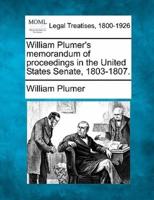 William Plumer's Memorandum of Proceedings in the United States Senate, 1803-1807.