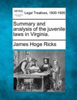 Summary and Analysis of the Juvenile Laws in Virginia.