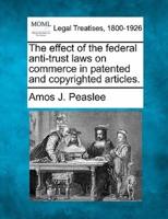 The Effect of the Federal Anti-Trust Laws on Commerce in Patented and Copyrighted Articles.