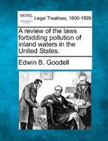 A Review of the Laws Forbidding Pollution of Inland Waters in the United States.