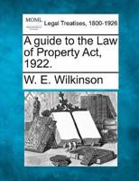 A Guide to the Law of Property ACT, 1922.