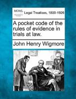 A Pocket Code of the Rules of Evidence in Trials at Law.