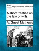 A Short Treatise on the Law of Wills.