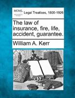 The Law of Insurance, Fire, Life, Accident, Guarantee.