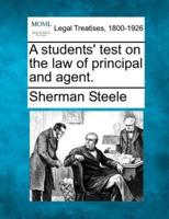 A Students' Test on the Law of Principal and Agent.