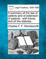 A Summary of the Law of Patents and of Extension of Patents