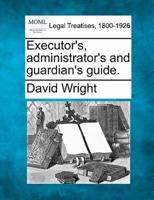 Executor's, Administrator's and Guardian's Guide.
