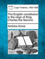 The English Constitution in the Reign of King Charles the Second.