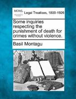 Some Inquiries Respecting the Punishment of Death for Crimes Without Violence.