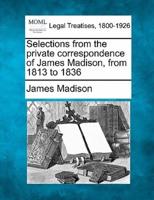 Selections from the Private Correspondence of James Madison, from 1813 to 1836