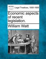 Economic Aspects of Recent Legislation.