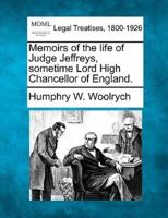 Memoirs of the Life of Judge Jeffreys, Sometime Lord High Chancellor of England.