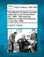 The Election of County Councils Under the Local Government ACT, 1888