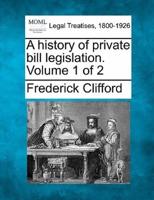 A History of Private Bill Legislation. Volume 1 of 2