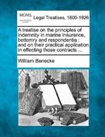 A Treatise on the Principles of Indemnity in Marine Insurance, Bottomry and Respondentia