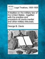 A Treatise on the Military Law of the United States