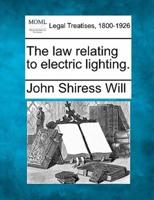 The Law Relating to Electric Lighting.