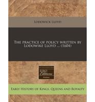 The Practice of Policy Written by Lodowike Lloyd ... (1604)