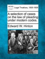 A Selection of Cases on the Law of Pleading Under Modern Codes.