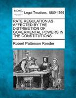 Rate Regulation as Affected by the Distribution of Govermental Powers in the Constitutions