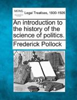An Introduction to the History of the Science of Politics.