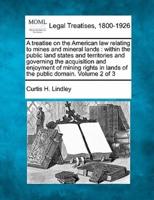 A Treatise on the American Law Relating to Mines and Mineral Lands
