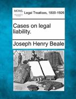 Cases on Legal Liability.