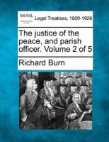 The Justice of the Peace, and Parish Officer. Volume 2 of 5