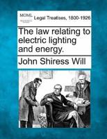 The Law Relating to Electric Lighting and Energy.