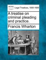 A Treatise on Criminal Pleading and Practice.
