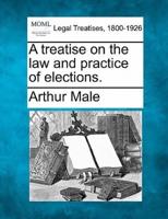 A Treatise on the Law and Practice of Elections.