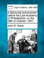 A Discourse Pronounced Before the Law Academy of Philadelphia, on the 26th of October, 1831.
