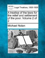 A Treatise of the Laws for the Relief and Settlement of the Poor. Volume 2 of 2