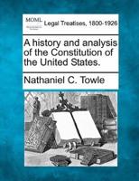 A History and Analysis of the Constitution of the United States.