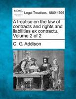 A Treatise on the Law of Contracts and Rights and Liabilities Ex Contractu. Volume 2 of 2