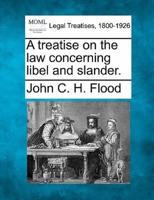 A Treatise on the Law Concerning Libel and Slander.
