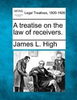 A Treatise on the Law of Receivers.