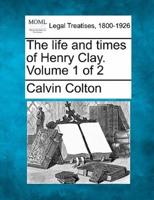 The Life and Times of Henry Clay. Volume 1 of 2