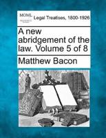 A New Abridgement of the Law. Volume 5 of 8