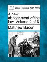 A New Abridgement of the Law. Volume 2 of 8