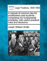 A Manual of Common Law for Practitioners and Students