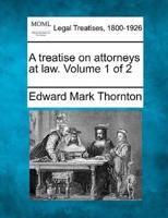 A Treatise on Attorneys at Law. Volume 1 of 2