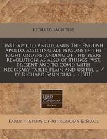 1681, Apollo Anglicanus the English Apollo, Assisting All Persons in the Right Understanding of This Years Revolution, as Also of Things Past, Present and to Come