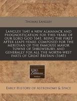 Langley 1641 a New Almanack and Prognostication for This Yeare of Our Lord God 1641, Being the First After Leape-Yeare