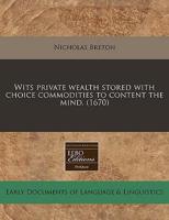 Wits Private Wealth Stored With Choice Commodities to Content the Mind. (1670)