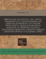 Brevissima Institutio, Seu, Ratio Grammatices Cognoscendae Ad Omnium Puerorum Utilitatem Praescripta