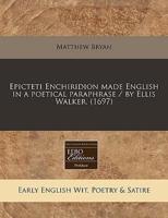 Epicteti Enchiridion Made English in a Poetical Paraphrase / By Ellis Walker. (1697)