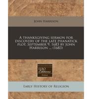 A Thanksgiving Sermon for Discovery of the Late Phanatick Plot, September 9, 1683 by John Harrison ... (1683)