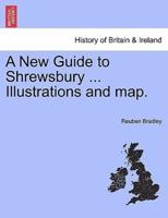 A New Guide to Shrewsbury ... Illustrations and map.