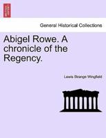 Abigel Rowe. A chronicle of the Regency.